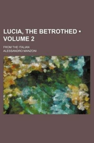 Cover of Lucia, the Betrothed (Volume 2); From the Italian