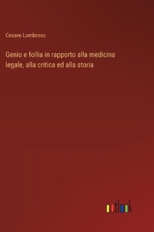 Cover of Genio e follia in rapporto alla medicina legale, alla critica ed alla storia