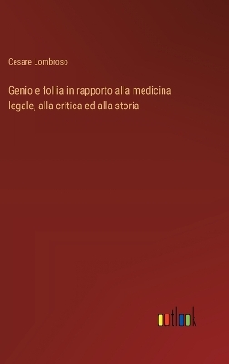 Book cover for Genio e follia in rapporto alla medicina legale, alla critica ed alla storia