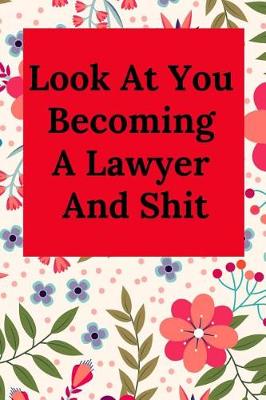 Book cover for Look at You Becoming a Lawyer and Shit