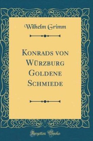 Cover of Konrads von Würzburg Goldene Schmiede (Classic Reprint)