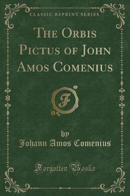 Book cover for The Orbis Pictus of John Amos Comenius (Classic Reprint)