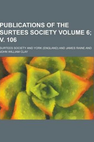 Cover of Publications of the Surtees Society Volume 6; V. 106