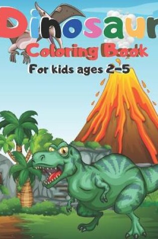 Cover of Dinosaur Coloring Book For kids ages 2-5