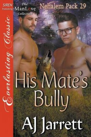 Cover of His Mate's Bully [Nehalem Pack 29] (Siren Publishing Everlasting Classic Manlove)