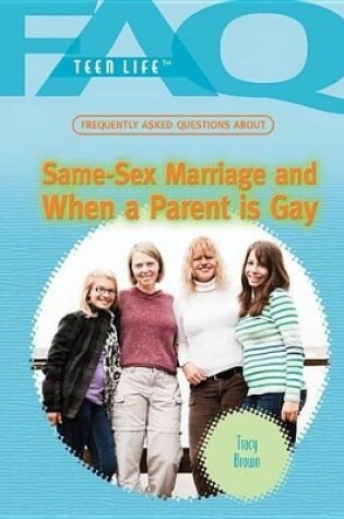 Cover of Frequently Asked Questions about Same-Sex Marriage and When a Parent Is Gay