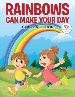 Book cover for Rainbows Can Make Your Day Coloring Book