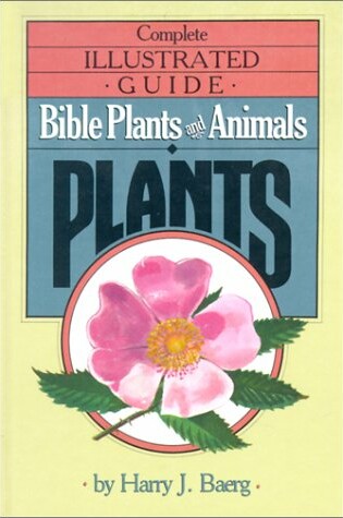 Cover of The Complete Illustrated Guide to Bible Plants and Animals