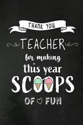 Book cover for Thank You Teacher for making this year Scoops of Fun