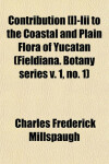 Book cover for Contribution [I]-III to the Coastal and Plain Flora of Yucatan