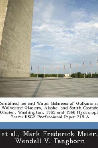 Cover of Combined Ice and Water Balances of Gulkana and Wolverine Glaciers, Alaska, and South Cascade Glacier, Washington, 1965 and 1966 Hydrologic Years
