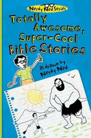 Cover of Totally Awesome, Super-Cool Bible Stories as Drawn by Nerdy Ned