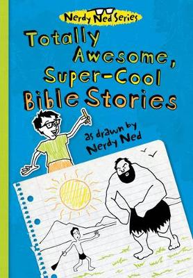 Book cover for Totally Awesome, Super-Cool Bible Stories as Drawn by Nerdy Ned