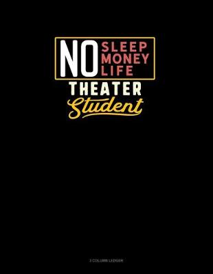 Cover of No Sleep. No Money. No Life. Theater Student