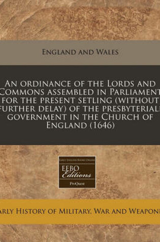 Cover of An Ordinance of the Lords and Commons Assembled in Parliament for the Present Setling (Without Further Delay) of the Presbyteriall Government in the Church of England (1646)
