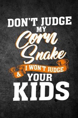 Book cover for Don't Judge My Corn Snake & I Won't Judge Your Kids