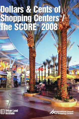 Cover of Dollars & Cents of Shopping Centers (R) / The SCORE (R) 2008