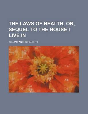 Book cover for The Laws of Health, Or, Sequel to the House I Live in