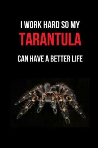 Cover of I Work Hard So My Tarantula Can Have a Better Life