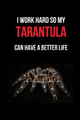 Book cover for I Work Hard So My Tarantula Can Have a Better Life