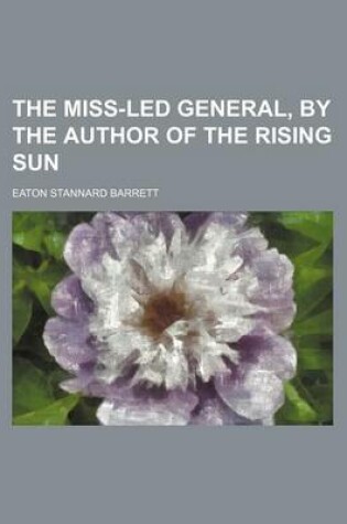 Cover of The Miss-Led General, by the Author of the Rising Sun