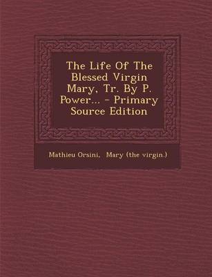 Book cover for The Life of the Blessed Virgin Mary, Tr. by P. Power... - Primary Source Edition