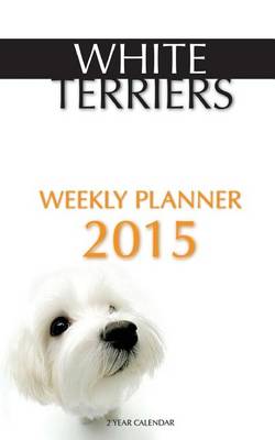 Book cover for White Terriers Weekly Planner 2015