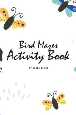 Cover of Bird Mazes Activity Book for Children (8x10 Puzzle Book / Activity Book)