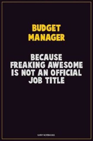 Cover of Budget Manager, Because Freaking Awesome Is Not An Official Job Title