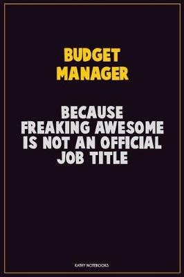 Book cover for Budget Manager, Because Freaking Awesome Is Not An Official Job Title