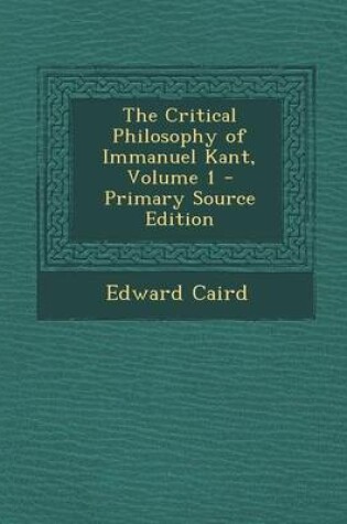 Cover of The Critical Philosophy of Immanuel Kant, Volume 1