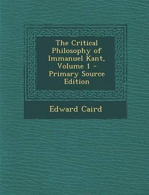 Book cover for The Critical Philosophy of Immanuel Kant, Volume 1