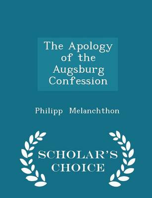 Book cover for The Apology of the Augsburg Confession - Scholar's Choice Edition