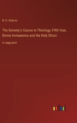 Book cover for The Seventy's Course in Theology; Fifth Year, Divine Immanence and the Holy Ghost