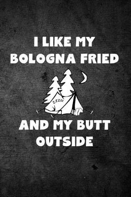 Book cover for I Like My Bologna Fried and My Butt Outside