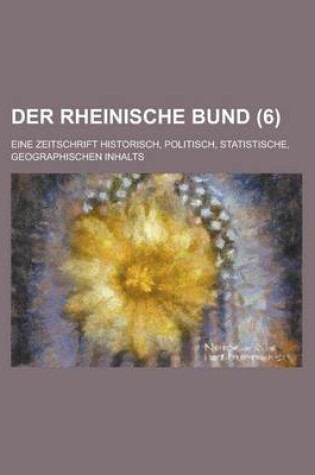 Cover of Der Rheinische Bund; Eine Zeitschrift Historisch, Politisch, Statistische, Geographischen Inhalts (6)