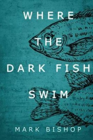 Cover of Where the dark fish swim