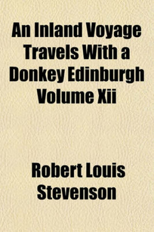 Cover of An Inland Voyage Travels with a Donkey Edinburgh Volume XII