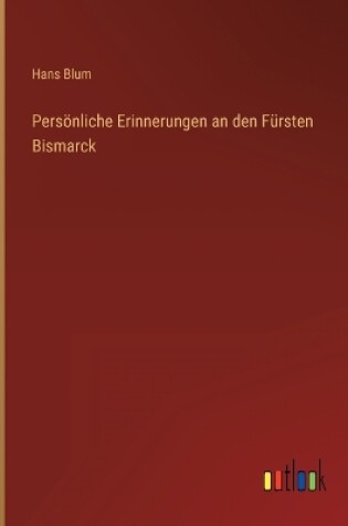 Cover of Persönliche Erinnerungen an den Fürsten Bismarck