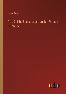 Book cover for Persönliche Erinnerungen an den Fürsten Bismarck