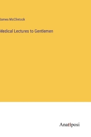 Cover of Medical Lectures to Gentlemen