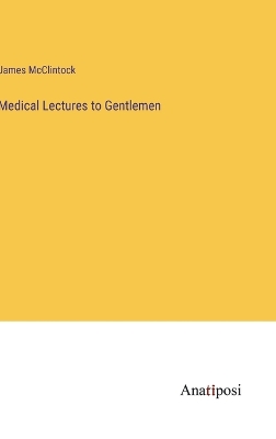 Book cover for Medical Lectures to Gentlemen