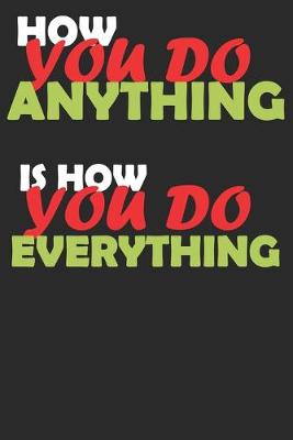 Book cover for HOW YOU DO ANYTHING IS HOW YOU DO EVERYTHING DotGraph