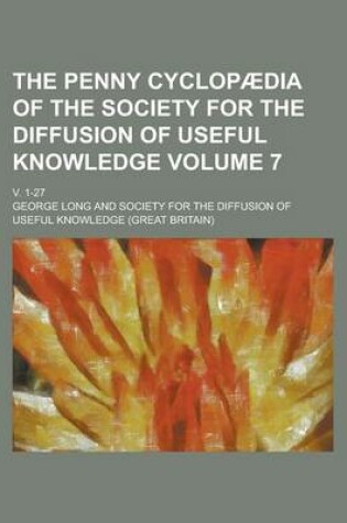 Cover of The Penny Cyclopaedia of the Society for the Diffusion of Useful Knowledge; V. 1-27 Volume 7