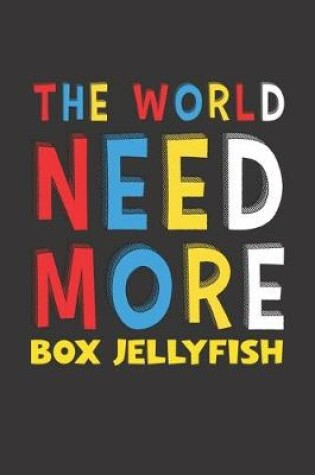 Cover of The World Need More Box Jellyfish