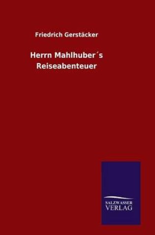 Cover of Herrn Mahlhuber´s Reiseabenteuer