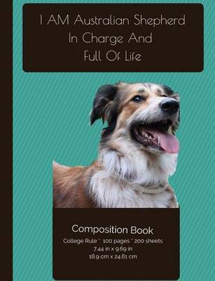 Book cover for Australian Shepherd - In Charge And Full Of Life Composition Notebook
