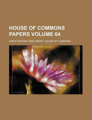 Book cover for House of Commons Papers Volume 64