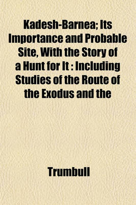 Book cover for Kadesh-Barnea; Its Importance and Probable Site, with the Story of a Hunt for It