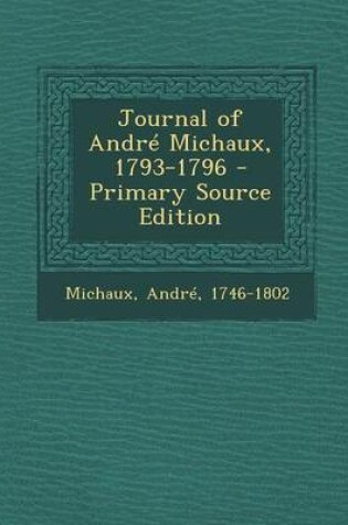 Cover of Journal of Andre Michaux, 1793-1796 - Primary Source Edition